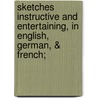 Sketches Instructive And Entertaining, In English, German, & French; door William Render
