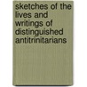 Sketches Of The Lives And Writings Of Distinguished Antitrinitarians by Robert Wallace