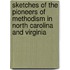 Sketches Of The Pioneers Of Methodism In North Carolina And Virginia