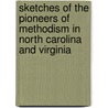 Sketches Of The Pioneers Of Methodism In North Carolina And Virginia by Matthew H. Moore