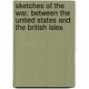 Sketches Of The War, Between The United States And The British Isles door Gideon Miner Davison