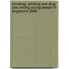 Smoking, Drinking And Drug Use Among Young People In England In 2000 door The Department of Health