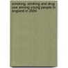 Smoking, Drinking And Drug Use Among Young People In England In 2000 by The Department of Health
