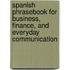 Spanish Phrasebook For Business, Finance, And Everyday Communication