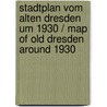 Stadtplan vom alten Dresden um 1930 / Map of Old Dresden around 1930 door Onbekend