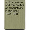 Stakhanovism And The Politics Of Productivity In The Ussr, 1935-1941 door Lewis H. Siegelbaum