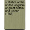 Statistics Of The United Kingdom Of Great Britain And Ireland (1868) door Alexander Thom