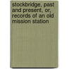 Stockbridge, Past And Present, Or, Records Of An Old Mission Station door Jones Electa Fidelia