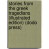 Stories from the Greek Tragedians (Illustrated Edition) (Dodo Press) door Rev. Church Alfred J.