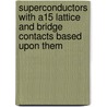 Superconductors With A15 Lattice And Bridge Contacts Based Upon Them door Onbekend