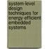 System-Level Design Techniques for Energy-Efficient Embedded Systems