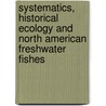 Systematics, Historical Ecology And North American Freshwater Fishes door Richard L. Mayden