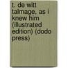T. De Witt Talmage, As I Knew Him (Illustrated Edition) (Dodo Press) door T. DeWitt Talmage D.D.