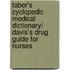 Taber's Cyclopedic Medical Dictionary/ Davis's Drug Guide for Nurses