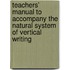 Teachers' Manual To Accompany The Natural System Of Vertical Writing