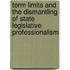 Term Limits and the Dismantling of State Legislative Professionalism