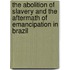 The Abolition Of Slavery And The Aftermath Of Emancipation In Brazil
