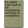 The Adlard Coles Book Of The International Certificate Of Competence by Bill Anderson