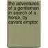 The Adventures Of A Gentleman In Search Of A Horse, By Cavent Emptor