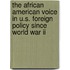 The African American Voice In U.s. Foreign Policy Since World War Ii