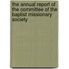 The Annual Report Of The Committee Of The Baptist Missionary Society door J. Haddon Tabernacle