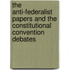 The Anti-Federalist Papers and the Constitutional Convention Debates door R. Ketcham