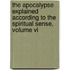 The Apocalypse Explained According To The Spiritual Sense, Volume Vi