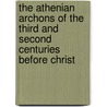 The Athenian Archons Of The Third And Second Centuries Before Christ by William Scott Fergusson