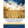 The Beneficial Effects Of The Christian Temper On Domestic Happiness door Frances Elizabeth King