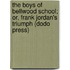The Boys Of Bellwood School; Or, Frank Jordan's Triumph (Dodo Press)