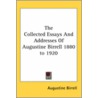 The Collected Essays And Addresses Of Augustine Birrell 1880 To 1920 by Augustine Birrell
