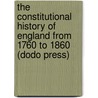 The Constitutional History Of England From 1760 To 1860 (Dodo Press) by Charles Duke Younge