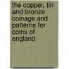 The Copper, Tin And Bronze Coinage And Patterns For Coins Of England door Hyman Montagu