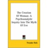 The Creation Of Woman: A Psychoanalytic Inquiry Into The Myth Of Eve by Theodore Reik