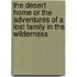 The Desert Home Or The Adventures Of A Lost Family In The Wilderness