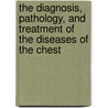 The Diagnosis, Pathology, And Treatment Of The Diseases Of The Chest by William Wood Gerhard