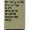 The Diary Of The Late George Bubb Dodington, Baron Of Melcombe Regis by Baron George Bub Melcombe