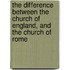 The Difference Between The Church Of England, And The Church Of Rome
