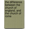 The Difference Between The Church Of England, And The Church Of Rome door John Williams