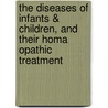 The Diseases Of Infants & Children, And Their Homa Opathic Treatment door Edward Harris Ruddock