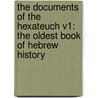 The Documents Of The Hexateuch V1: The Oldest Book Of Hebrew History door Onbekend