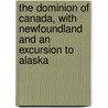 The Dominion Of Canada, With Newfoundland And An Excursion To Alaska by Karl Baedeker