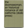 The Doomswoman, An Historical Romance Of Old California (Dodo Press) door Gertrude Franklin Horn Atherton