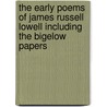 The Early Poems Of James Russell Lowell Including The Bigelow Papers by James Russell Lowell
