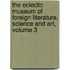 The Eclectic Museum Of Foreign Literature, Science And Art, Volume 3