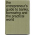 The Entrepreneur's Guide to Banks, Borrowing and the Practical World