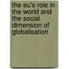 The Eu's Role in the World and the Social Dimension of Globalisation door Orbie Jan