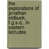 The Explorations Of Jonathan Oldbuck, F.G.S.Q., In Eastern Latitudes