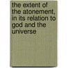 The Extent Of The Atonement, In Its Relation To God And The Universe door Thomas William Jenkyn