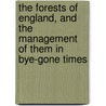 The Forests Of England, And The Management Of Them In Bye-Gone Times door John Croumbie Brown